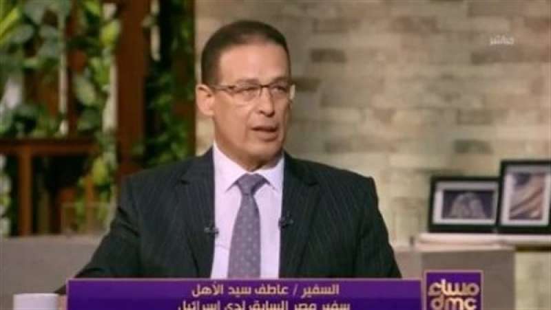 سفيرنا الأسبق بتل أبيب: إسرائيل أخلت بالعديد من الأمور فيما يتعلق بمصر